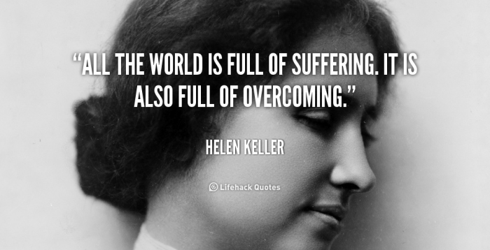 quote-Helen-Keller-all-the-world-is-full-of-suffering-89325
