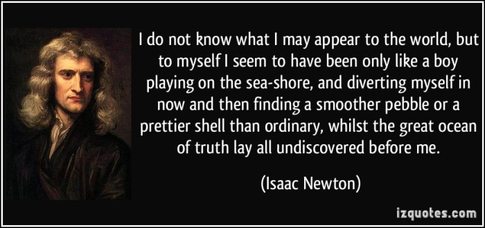 quote-i-do-not-know-what-i-may-appear-to-the-world-but-to-myself-i-seem-to-have-been-only-like-a-boy-isaac-newton-255708