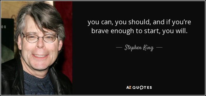 quote-you-can-you-should-and-if-you-re-brave-enough-to-start-you-will-stephen-king-35-71-98